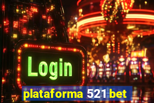 plataforma 521 bet